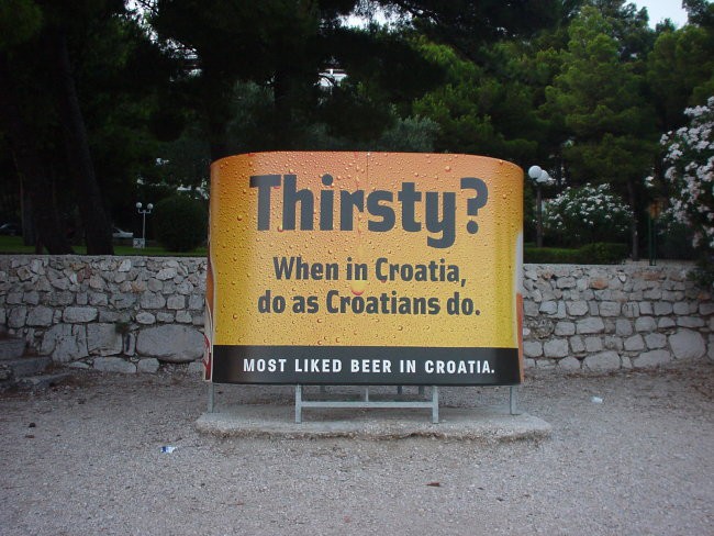 Now, Croatian beer is not bad, but it takes an idiot to come up with that kind of slogan.